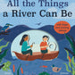 All the Things a River Can Be - Children's Book